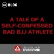A Tale of a Self-Confessed Bad BJJ Athlete
