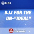 BJJ for the Un-Ideal-